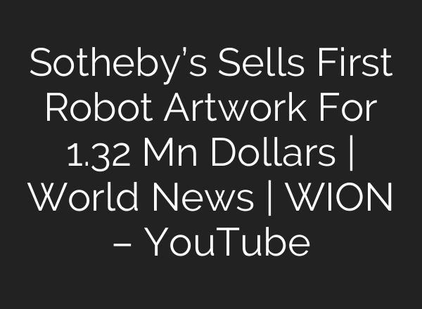 Sotheby’s Sells First Robot Artwork For 1.32 Mn Dollars | World News | WION – YouTube