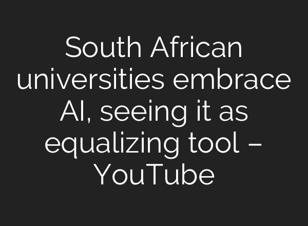 South African universities embrace <b>AI</b>, seeing it as equalizing tool – YouTube