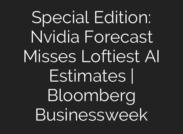 Special Edition: Nvidia Forecast Misses Loftiest <b>AI</b> Estimates | Bloomberg Businessweek