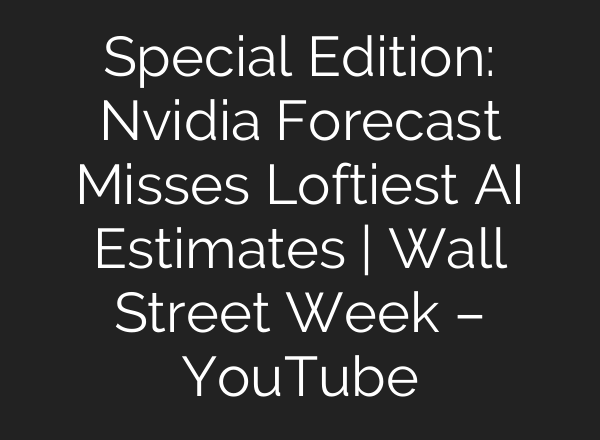 Special Edition: Nvidia Forecast Misses Loftiest <b>AI</b> Estimates | Wall Street Week – YouTube
