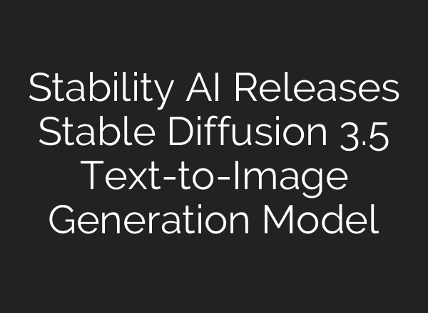 Stability AI Releases <b>Stable Diffusion</b> 3.5 Text-to-Image Generation Model