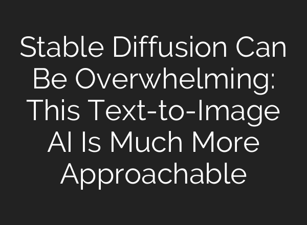 <b>Stable Diffusion</b> Can Be Overwhelming: This Text-to-Image AI Is Much More Approachable