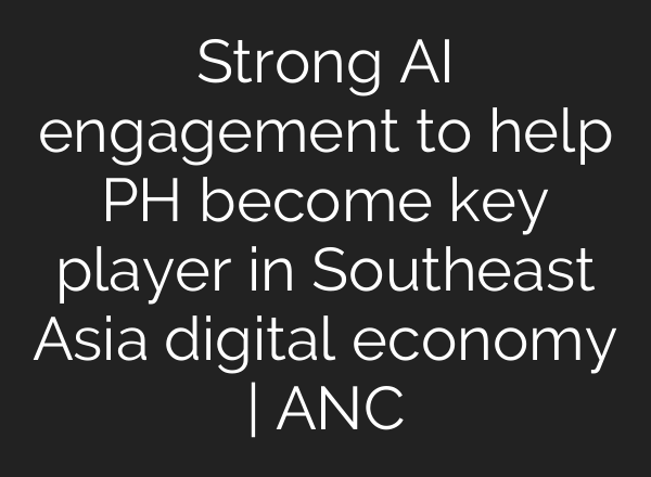 Strong <b>AI</b> engagement to help PH become key player in Southeast Asia digital economy | ANC