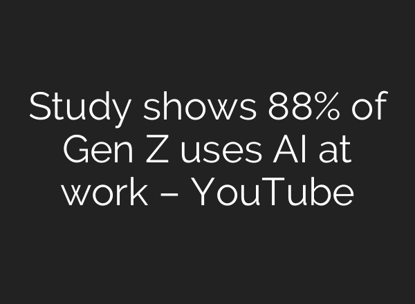 Study shows 88% of Gen Z uses <b>AI</b> at work – YouTube