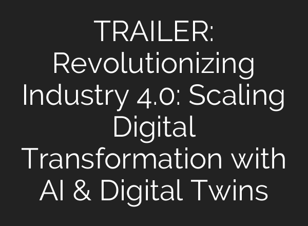 TRAILER: Revolutionizing Industry 4.0: Scaling Digital Transformation with <b>AI</b> & Digital Twins
