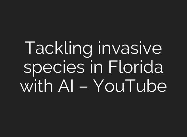 Tackling invasive species in Florida with <b>AI</b> – YouTube