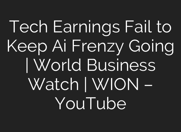 Tech Earnings Fail to Keep <b>Ai</b> Frenzy Going | World Business Watch | WION – YouTube