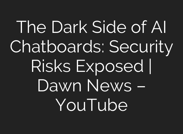 The Dark Side of <b>AI</b> Chatboards: Security Risks Exposed | Dawn News – YouTube