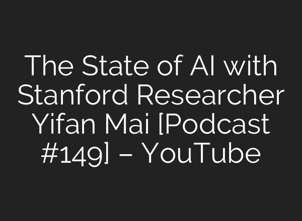 The State of <b>AI</b> with Stanford Researcher Yifan Mai [Podcast #149] – YouTube