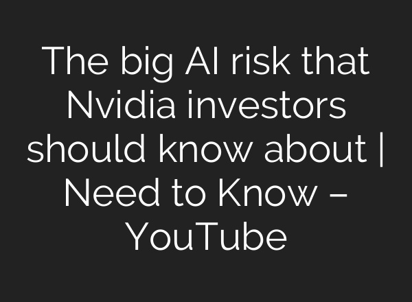The big <b>AI</b> risk that Nvidia investors should know about | Need to Know – YouTube