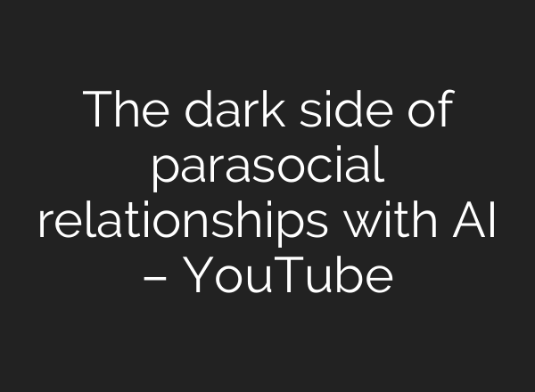 The dark side of parasocial relationships with <b>AI</b> – YouTube