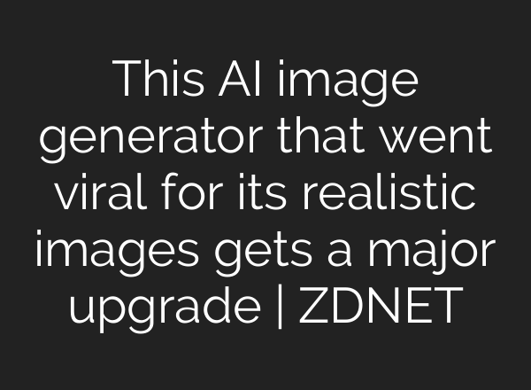 This AI image generator that went viral for its realistic images gets a major upgrade | ZDNET