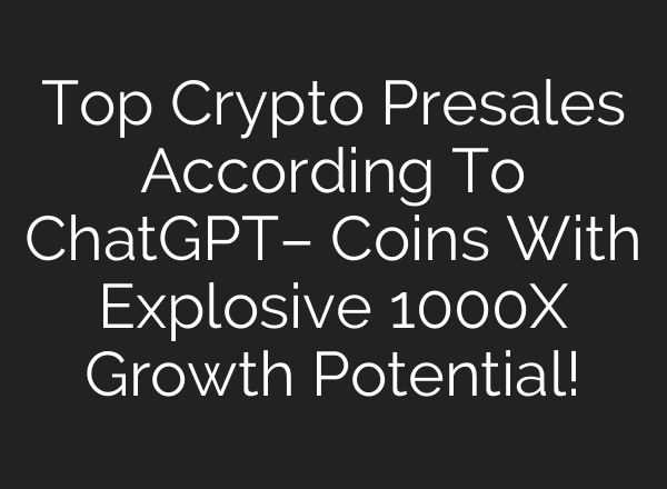 Top Crypto Presales According To <b>ChatGPT</b>– Coins With Explosive 1000X Growth Potential!