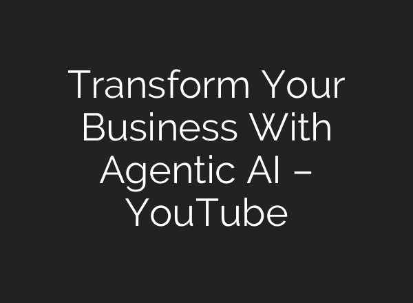 Transform Your Business With Agentic <b>AI</b> – YouTube
