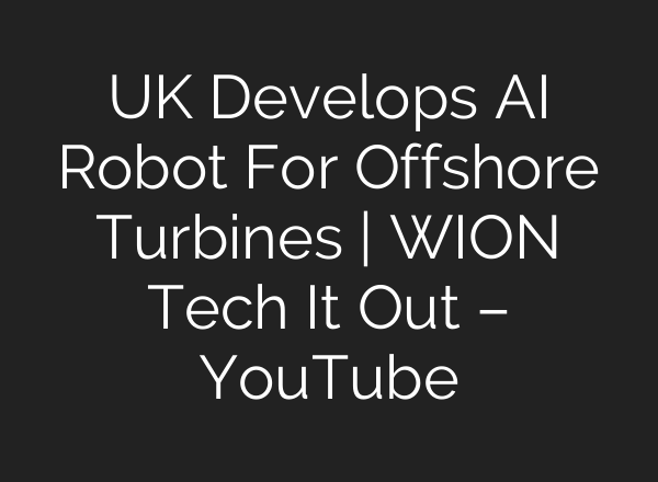UK Develops <b>AI</b> Robot For Offshore Turbines | WION Tech It Out – YouTube