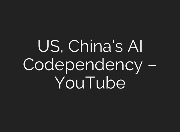 US, China’s <b>AI</b> Codependency – YouTube