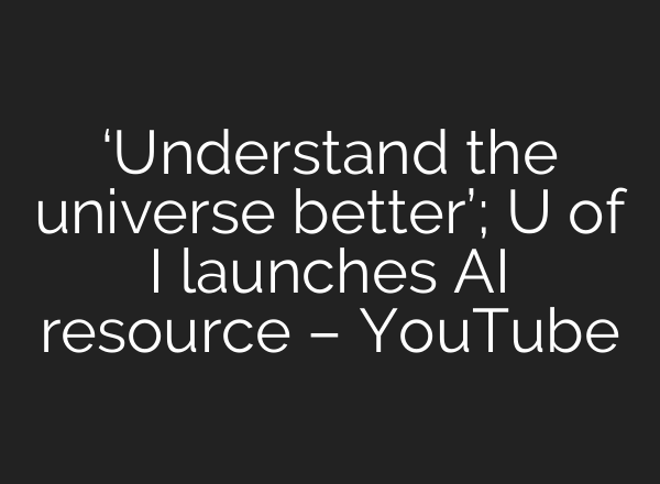 ‘Understand the universe better’; U of I launches <b>AI</b> resource – YouTube