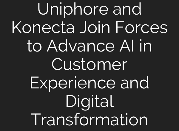 Uniphore and Konecta Join Forces to Advance <b>AI</b> in Customer Experience and Digital Transformation