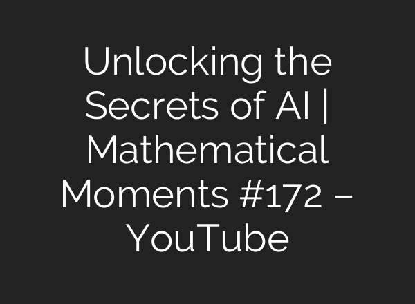 Unlocking the Secrets of <b>AI</b> | Mathematical Moments #172 – YouTube