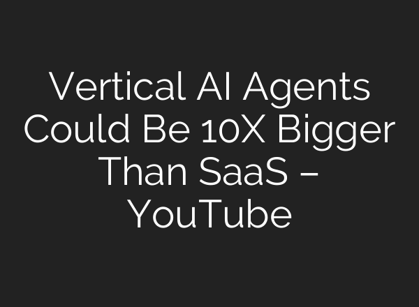 Vertical <b>AI</b> Agents Could Be 10X Bigger Than SaaS – YouTube