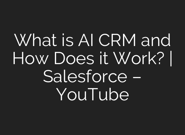 What is <b>AI</b> CRM and How Does it Work? | Salesforce – YouTube