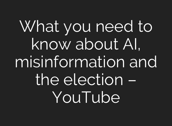 What you need to know about <b>AI</b>, misinformation and the election – YouTube