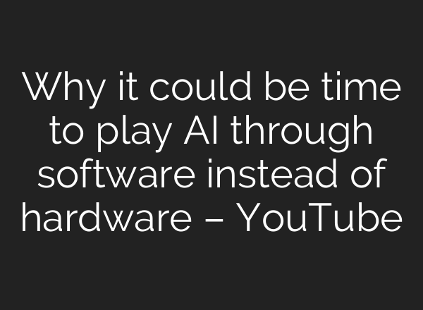 Why it could be time to play <b>AI</b> through software instead of hardware – YouTube