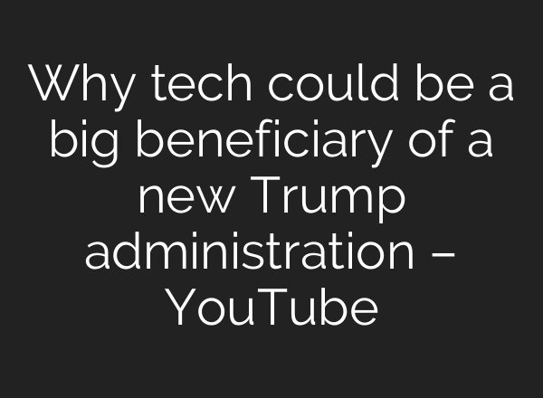 Why tech could be a big beneficiary of a new Trump administration – YouTube