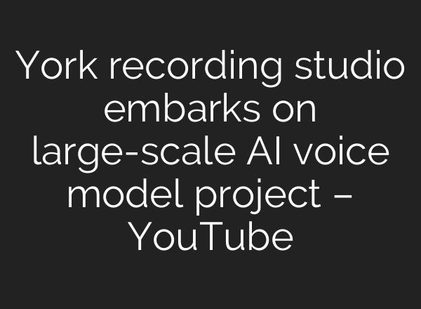York recording studio embarks on large-scale <b>AI</b> voice model project – YouTube