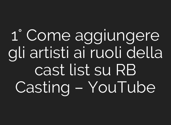 1° Come aggiungere gli artisti <b>ai</b> ruoli della cast list su RB Casting – YouTube