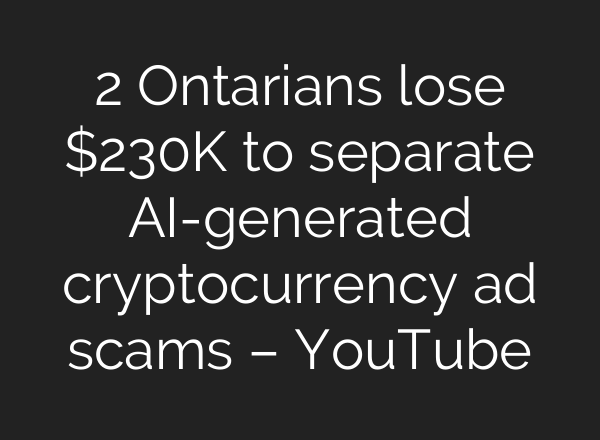 2 Ontarians lose $230K to separate <b>AI</b>-generated cryptocurrency ad scams – YouTube