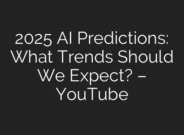 2025 <b>AI</b> Predictions: What Trends Should We Expect? – YouTube