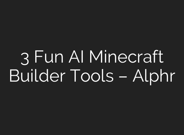 3 Fun AI Minecraft Builder Tools – Alphr