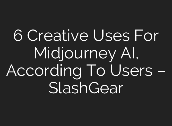 6 Creative Uses For <b>Midjourney</b> AI, According To Users – SlashGear