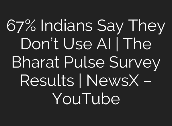 67% Indians Say They Don’t Use <b>AI</b> | The Bharat Pulse Survey Results | NewsX – YouTube