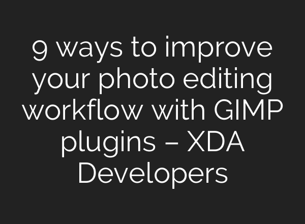 9 ways to improve your photo editing workflow with GIMP plugins – XDA Developers