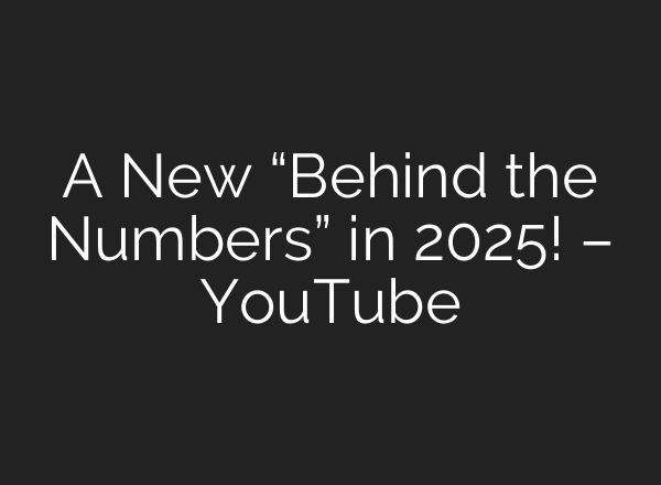 A New “Behind the Numbers” in 2025! – YouTube