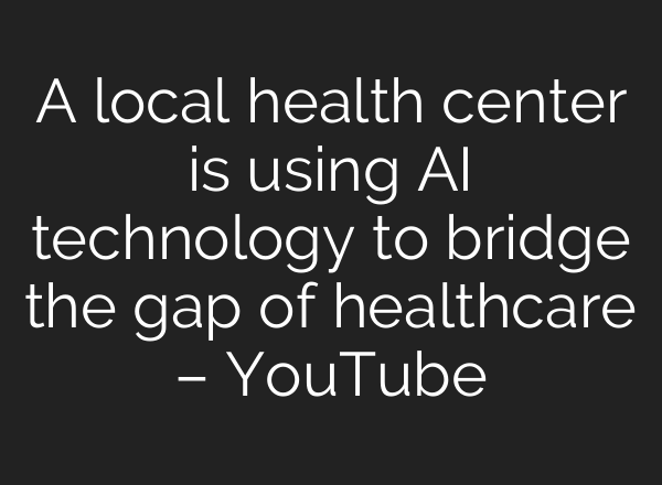 A local health center is using <b>AI</b> technology to bridge the gap of healthcare – YouTube