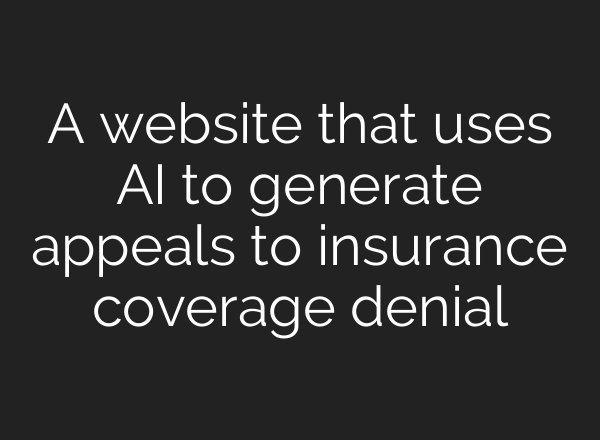 A website that uses AI to generate appeals to insurance coverage denial