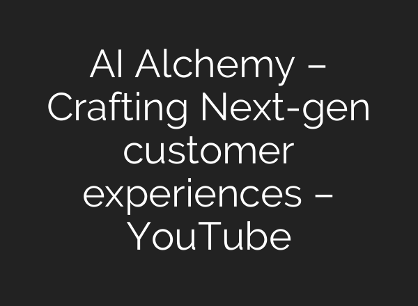 <b>AI</b> Alchemy – Crafting Next-gen customer experiences – YouTube