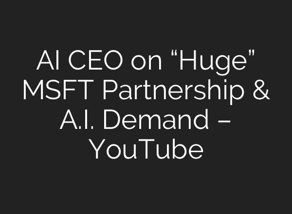 <b>AI</b> CEO on “Huge” MSFT Partnership & <b>A.I.</b> Demand – YouTube