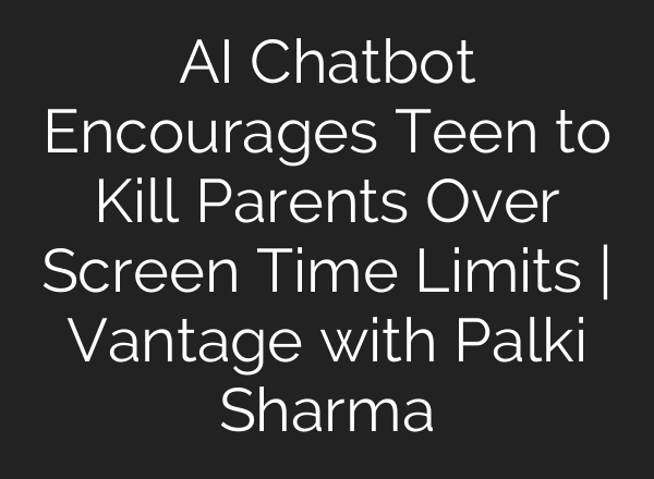 <b>AI</b> Chatbot Encourages Teen to Kill Parents Over Screen Time Limits | Vantage with Palki Sharma