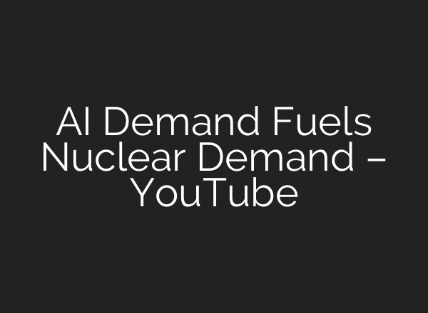 <b>AI</b> Demand Fuels Nuclear Demand – YouTube