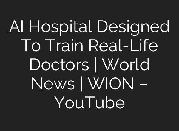 <b>AI</b> Hospital Designed To Train Real-Life Doctors | World News | WION – YouTube