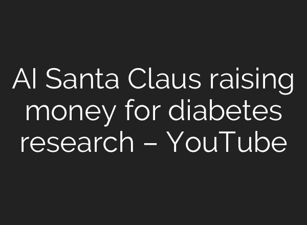 <b>AI</b> Santa Claus raising money for diabetes research – YouTube