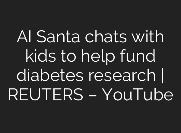<b>AI</b> Santa chats with kids to help fund diabetes research | REUTERS – YouTube