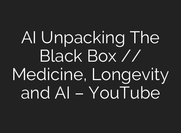 <b>AI</b> Unpacking The Black Box // Medicine, Longevity and <b>AI</b> – YouTube