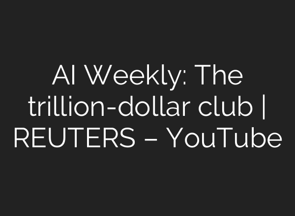 <b>AI</b> Weekly: The trillion-dollar club | REUTERS – YouTube