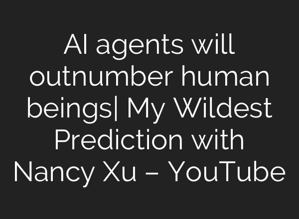 <b>AI</b> agents will outnumber human beings| My Wildest Prediction with Nancy Xu – YouTube