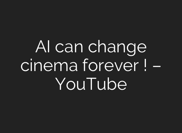 <b>AI</b> can change cinema forever ! – YouTube